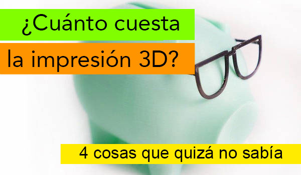 coste de las piezas impresas en 3D